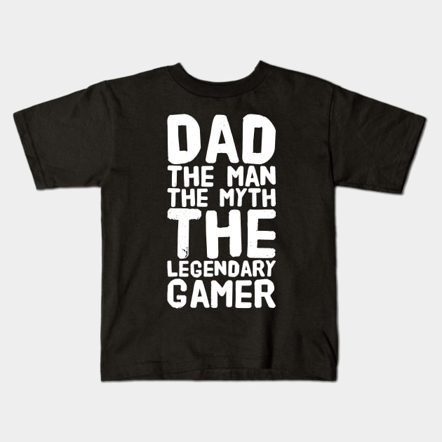 Dad The Man The Myth The Legendary Gamer Kids T-Shirt by captainmood